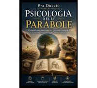 Psicologia delle Parabole: Il significato nascosto dei racconti simbolici e ciò che rivelano sulla mente umana