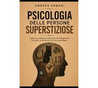 PSICOLOGIA DELLE PERSONE SUPERSTIZIOSE: CAPIRE LE CREDENZE IRRAZIONALI CHE INFLUENZANO LE SCELTE, LE EMOZIONI E LA VITA QUOTIDIANA