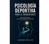 Psicología deportiva para el principiante: Herramientas mentales para empezar, sostener y no abandonar.