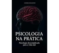 Psicologia Descomplicada: Psicologia na Prática para Vida Real
