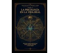 PSICOLOGÍA DESDE CERO TOMO X: LA PSICOLOGÍA EN LA VIDA REAL: Educación, trabajo, organizaciones, justicia, deporte, comunidad y mundo digital