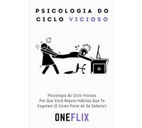 Psicologia do Ciclo Vicioso: Por Que Você Repete Hábitos Que Te Esgotam (E Como Parar de Se Sabotar)