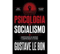 Psicologia do Socialismo: Crenças coletivas, evolução social e o comportamento das multidões (Mídia, Política e Manipulação)