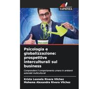 Psicologia e globalizzazione: prospettive interculturali sul business: Comprendere il comportamento umano in ambienti aziendali multiculturali