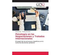 Psicología en las Negociaciones y Tratados Internacionales: El papel de los procesos cognitivos en la toma de decisiones globales