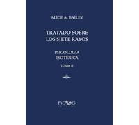 PSICOLOGÍA ESOTÉRICA II: TRATADO SOBRE LOS SIETE RAYOS. TOMO II (ESCUELA ARCANA)