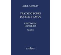 PSICOLOGÍA ESOTÉRICA II: TRATADO SOBRE LOS SIETE RAYOS. TOMO II (ESCUELA ARCANA)