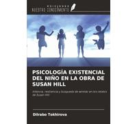 PSICOLOGÍA EXISTENCIAL DEL NIÑO EN LA OBRA DE SUSAN HILL: Infancia, resiliencia y búsqueda de sentido en los relatos de Susan Hill