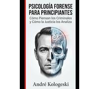 PSICOLOGÍA FORENSE PARA PRINCIPIANTES: Cómo Piensan los Criminales y Cómo la Justicia los Analiza (Coleção 2026)