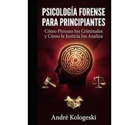 PSICOLOGÍA FORENSE PARA PRINCIPIANTES: Cómo Piensan los Criminales y Cómo la Justicia los Analiza (Coleção 2026)