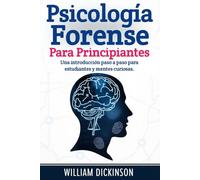 Psicología forense para principiantes: Una introducción paso a paso para estudiantes y mentes curiosas.