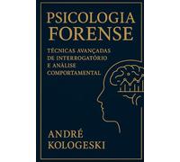 PSICOLOGIA FORENSE: TÉCNICAS AVANÇADAS DE INTERROGATÓRIO E ANÁLISE COMPORTAMENTAL (Collection 12)