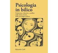 Psicologia in bilico. Professione, identità e conflitti nella storia recente della psicologia italiana