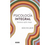 Psicología integral: Conciencia, espíritu, terapia (Aguilar Internacional)