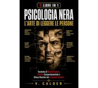 PSICOLOGIA NERA: L'Arte di Leggere le Persone - 9 Libri in 1 Tecniche di Manipolazione, Analisi Comportamentale e Difesa Mentale dai Predatori Emotivi