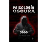 Psicología oscura: 3000 Técnicas para analizar y manipular a las personas 2: Domina la Manipulación, persuasión, lenguaje corporal y seducción