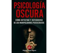 Psicología Oscura: Cómo detectar y defenderse de los manipuladores psicológicos