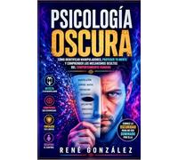 Psicología Oscura: Cómo identificar manipuladores, proteger tu mente y comprender los mecanismos ocultos del comportamiento humano: 14 (PSICOLOGÍA DEL SIGLO XXI)