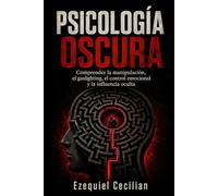 PSICOLOGÍA OSCURA: Comprender la manipulación, el gaslighting, el control emocional y la influencia oculta: 3 (Biblioteca del humano moderno)