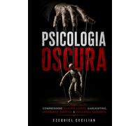 Psicologia oscura: Comprendere manipolazione, gaslighting, controllo emotivo e influenza nascosta (Biblioteca dell’umano moderno)