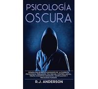 Psicología Oscura: Domina los secretos avanzados de: la guerrilla psicológica, persuasión, PNL oscura, control mental, terapia cognitivo conducta, manipulación y psicología humana