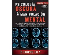 PSICOLOGÍA OSCURA & MANIPULACIÓN MENTAL: 5 libros en 1 | Los Rasgos de la Psicología Oscura | La Manipulación Mental | La PNL y Persuasión | Terapia Cognitivo Conductual (TCC) | Inteligencia Emocional