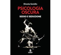 Psicologia oscura. Sesso e seduzione (Integritas)