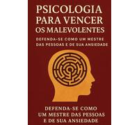 Psicologia para derrotar os bandidos: defenda-se como um mestre das pessoas e da sua ansiedade