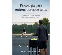Psicología para entrenadores de tenis: Conceptos y aplicaciones para intervenir en pista