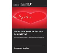 PSICOLOGÍA PARA LA SALUD Y EL BIENESTAR: Comprender la psicología de la salud y el modelo biopsicosocial