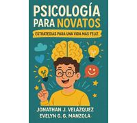 Psicología para Novatos: Estrategias para una vida más feliz