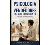 Psicología para Vendedores de Alto Rendimiento: Comprende a la mente humana para crear excelentes oportunidades de negocio.