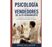 Psicología para Vendedores de Alto Rendimiento: Comprende a la mente humana para crear excelentes oportunidades de negocio.