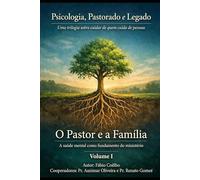 Psicologia, Pastorado e Legado: O Pastor e a Família = A saúde mental como fundamento do ministério -