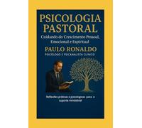 Psicologia Pastoral: Cuidando do Crescimento Pessoal, Emocional e Espiritual