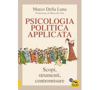 Psicologia politica applicata. Scopi, strumenti, contromisure (Un' altra storia)