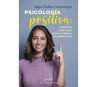 Psicologia Positiva: Aprende A Ser Feliz Con La Ciencia Del Bienestar