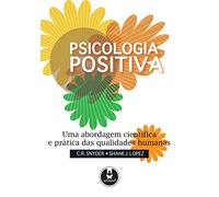 Psicologia Positiva. Uma Abordagem Cientifica e Prática das Qualidades Humanas (Em Portuguese do Brasil)