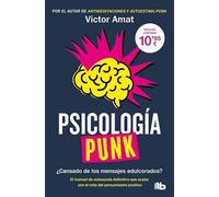 Psicología punk: ¿Cansado de los mensajes edulcorados? El manual de autoayuda definitivo que acaba con el mito del pensamiento positivo (No ficción)