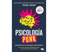 Psicología punk: ¿Cansado de los mensajes edulcorados? El manual de autoayuda definitivo que acaba con el mito del pensamiento positivo (No ficción)