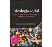 Psicología social: Claves de la influencia, la conducta y la psicología de los grupos