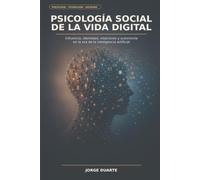 Psicología social de la vida digital: Influencia, identidad, relaciones y autonomía en la era de la inteligencia artificial