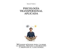 Psicología transpersonal aplicada: Métodos rápidos para calmar la mente, frenar la rumiación y ordenar el caos diario