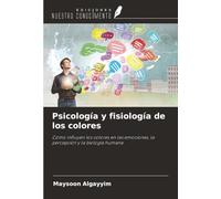 Psicología y fisiología de los colores: Cómo influyen los colores en las emociones, la percepción y la biología humana