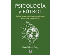 Psicología y fútbol: Aplicaciones prácticas para alcanzar el máximo rendimiento (SIN COLECCION)