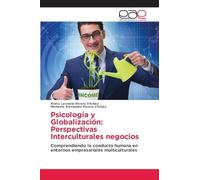 Psicología y Globalización: Perspectivas Interculturales negocios: Comprendiendo la conducta humana en entornos empresariales multiculturales