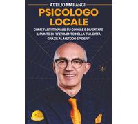 Psicologo Locale: Come Farti Trovare Su Google E Diventare Il Punto Di Riferimento Nella Tua Città Grazie Al Metodo SPIDER ™