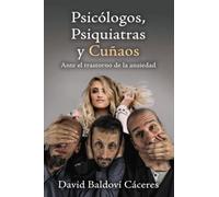 Psicólogos, Psiquiatras y Cuñaos: Un libro de trabajo para el trastorno de la Ansiedad.