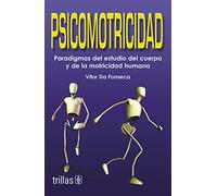 Psicomotricidad/ Psychomotor: Paradigmas Del Estudio Del Cuerpo Y De La Motricidad Humana/ Paradigms in the Study of the Body and the Human Motor Function