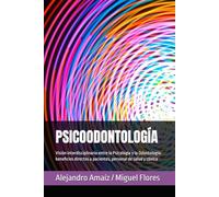 PSICOODONTOLOGÍA: Visión interdisciplinaria entre la Psicología y la Odontología: beneficios directos a pacientes, personal de salud y clínica